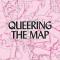 @queeringthemap